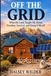 OFF THE GRID: What the Land Taught Me About Freedom, Survival, and Doing It Myself