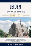 LEIDEN GUIDA DI VIAGGIO 2026–2027
