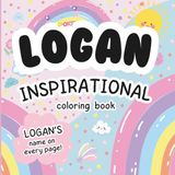 Logan Inspirational Coloring Book: Personalized Just for Logan – Logan's Name Appears on Every Coloring Page