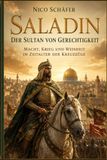 Saladin – Der Sultan von Gerechtigkeit: Macht, Krieg und Weisheit im Zeitalter der Kreuzzüge
