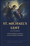 The St. Michael's The St. Michael's Lent Daily Prayerbook: 40 Days of Catholic Meditations and Prayers from the Assumption to Michaelmas — with the Chaplet, Litany, Novena and Consecration to St. Michael the Archangel