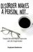 Disorder Dorrance Publishing Co. Disorder Makes a Person, Not...: Straight Talk about Bipolar Depression and Life's Tough Battles!
