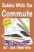 Sudoku While You Commute Puzzle Book