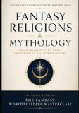 Fantasy Religions & Mythology: A Complete Worldbuilding Guide for Writers, Dungeon Masters & RPG Creators