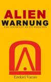 ALIEN WARNUNG: Eine Nachricht an die Menschen - Ein Tatsachenbericht