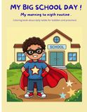 MY BIG SCHOOL DAY! My morning to night routine. Coloring book about daily habits for toddlers and preschool.