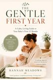 The Gentle First Year: A Calm, Loving Guide to Your Baby's First 12 Months