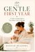 The Gentle First Year: A Calm, Loving Guide to Your Baby's First 12 Months