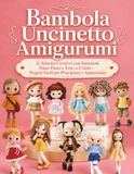 Bambola Uncinetto Amigurumi: 11 Schemi Creativi con Istruzioni Passo Passo e Foto a Colori – Progetti Facili per Principianti e Appassionati