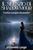 IL SILENZIO DI SHADOWMOOR: L'ULTIMA AUTOPSIA DEL PASSATO