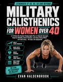 Military Calisthenics for Women Over 40: A 12-Week No-Restart Bodyweight Plan to Rebuild Strength, Improve Mobility, Boost Stamina, and Keep Going When Life Gets Busy | No Gym, No Equipment