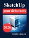SketchUp pour débutants: Apprenez la modélisation 3D à partir de zéro