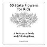 50 State Flowers for Kids: A Reference Guide and Coloring Book