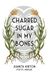 Charred Sugar in My Bones