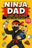 Ninja Dad: A funny dad book and the perfect first time dad gift with humour, tips, and a new dad survival guide for expectant dads