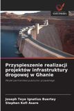 Przyspieszenie OmniScriptum SRL Przyspieszenie realizacji projektów infrastruktury drogowej w Ghanie: Model partnerstwa publiczno-prywatnego