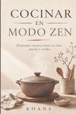 Cocinar en Modo Zen: 28 principios zen para cocinar con calma, atención y sencillez