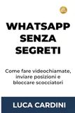 WhatsApp Senza Segreti: Il metodo pratico per chiamare i parenti e scambiare immagini in totale sicurezza: istruzioni chiare e dirette per chi ha più di sessant'anni.