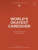 World's Okayest Caregiver: for people doing their best with what they've got