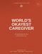 World's Okayest Caregiver: for people doing their best with what they've got
