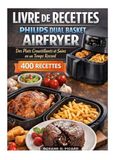 LIVRE Philips LIVRE DE RECETTES PHILIPS DUAL BASKET AIRFRYER: "Des Plats Croustillants et Sains en un Temps Record"