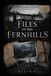 THE FILES OF THE FERNHILLS