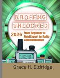 THE Baofeng THE ULTIMATE BAOFENG RADIO USER GUIDE 2026