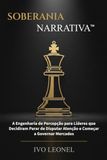 SOBERANIA NARRATIVA: A Engenharia de Percepção para Líderes que Decidiram Parar de Disputar Atenção e Começar a Governar Mercados