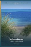 Indiana Dunes: A Nature & Wildlife Companion: A Field Guide to 83 Species in the Birthplace of Ecological Science