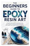 THE BEGINNERS GUIDE TO EPOXY RESIN ART