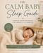The Calm Baby Sleep Guide: Calm Routines, Better Sleep & Gentle Sleep Training for Babies and Toddlers