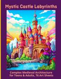 Mystic Castle Labyrinths: Complex Medieval Architecture for Teens & Adults, 76 Art Sheets