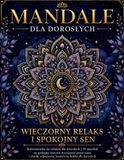 Mandale dla dorosłych – Wieczorny relaks i spokojny sen: Kolorowanka relaksacyjna dla dorosłych | 70 mandali na spokojny wieczór, wyciszenie przed ... odprężenia, kreatywne hobby dla dorosłych