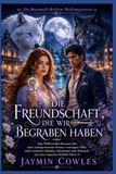 DIE FREUNDSCHAFT, DIE WIR BEGRABEN HABEN: Eine Wolfswandler-Romanze mit zurückgewiesenem Partner, erzwungener Nähe, verborgenem Hybriden und magischem Mordfall (Buch 1)