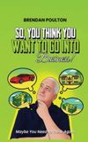 So,You Libri GmbH So, You Think You Want To Go Into Business