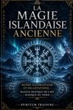 LA MAGIE ISLANDAISE ANCIENNE: Runes, galdrastafir et incantations : Manuel pratique de l'art magique du Nord