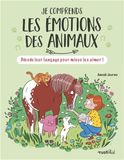 Je comprends les émotions des animaux: Décode leur langage pour mieux les aimer !