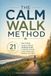 The Calm Walk Method: The 21-Day Science-Based Walking Guide to Relieve Anxiety, Lower Stress, and Sharpen Your Mind