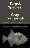 Target Species: Gray Triggerfish: Mastering the Art of Triggerfish Pursuit