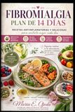 FIBROMIALGIA: Plan de 14 dias. Recetas antiflamatorias y deliciosas