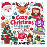 Cozy Christmas Bold & Easy Coloring Book Vol. 5 for Kids & Adults