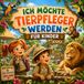 Ich Möchte Tierpfleger Werden Für Kinder