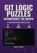 Git Logic Puzzles: Reconstruct the Graph: 120 Challenges in Rebase, Cherry-Pick, Reflog and the Object Graph