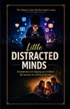 Little Libri GmbH Little Distracted Minds: Smartphones are shaping your children-But parents can still lead the way.