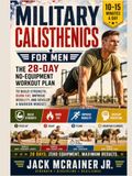 Military Calisthenics for men: The 28-Day No-Equipment Workout Plan to Build Strength, Burn Fat, Improve Mobility, and Develop a Warrior Mindset