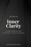 30 Days to Inner Clarity: An Islamic Reflection Guide for Discipline, Awareness, and Purpose