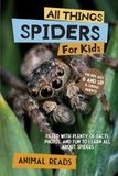 All Animal Reads All Things Spiders For Kids: Filled With Plenty of Facts, Photos, and Fun to Learn all About Spiders