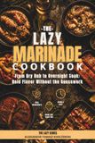 The Lazy Marinade Cookbook