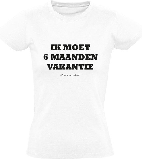 Ik moet 6 maanden vakantie Dames t-shirt 3XL - Wit