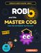Robi and the Master Cog: An Advanced Logic Puzzle Adventure for Kids Ages 8-12 — 40 Story Puzzles in 8 Levels: Secret Codes, Sudoku, Nonograms & Robot ... Glitch? (Puzzle Planets MASTER, Book 1)